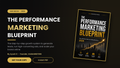 The Performance Marketing Blueprint